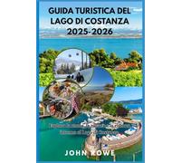 GUIDA TURISTICA DEL LAGO DI COSTANZA 2025-2026: Esplora la storia, la natura e la cultura intorno al Lago di Costanza.