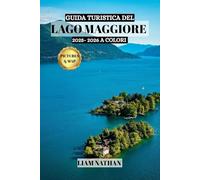 GUIDA TURISTICA DEL LAGO MAGGIORE 2025/2026 (A COLORI): Esplora Stresa, Verbania E Le Isole Borromee: La Tua Porta Verso Coste Panoramiche, Storia E Avventure Uniche