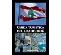 Guida turistica del Libano 2026: Cultura, cucina e bellezza costiera (Explore the world series)