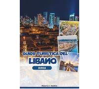 GUIDA TURISTICA DEL LIBANO 2026: Esplora Beirut, Byblos, Baalbek e le gemme nascoste: consigli degli esperti, cultura, vita notturna, gite di un giorno e festival (mappa dettagliata).