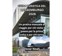 GUIDA TURISTICA DEL LUSSEMBURGO 2026: Un pratico manuale di viaggio per chi visita il paese per la prima volta e per chi torna