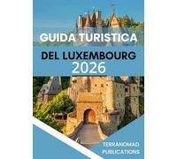 GUIDA TURISTICA DEL LUXEMBOURG 2026: Itinerari strutturati e analisi regionali per i visitatori del Lussemburgo