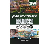 GUIDA TURISTICA DEL MAROCCO 2026: Alla scoperta delle città, delle tradizioni e degli spazi sconfinati del deserto