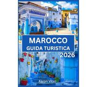 Guida turistica del Marocco 2026: Un viaggio tra souk, sabbie e città sacre