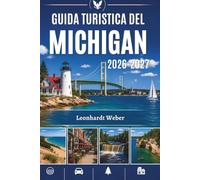 GUIDA TURISTICA DEL MICHIGAN 2026-2027: Dove ogni strada conduce a qualcosa di straordinario
