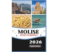 Guida turistica del Molise 2026: Discover Hidden Italian Gems, From Ancient Villages to Sun-Kissed Adriatic Beaches and Untouched Natural Wonders