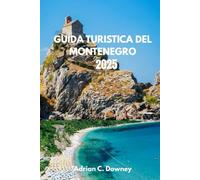 GUIDA TURISTICA DEL MONTENEGRO 2025: Scopri i tesori nascosti dell'Adriatico: spiagge, montagne, cultura e vita locale.