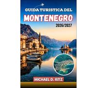 Guida Turistica del Montenegro 2026/2027: Baia di Cattaro, parchi nazionali, strade panoramiche e spiagge adriatiche con itinerari pratici, consigli sui visti e suggerimenti sui ristoranti locali.