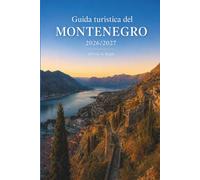 Guida turistica del Montenegro 2026-2027: Kotor, Budva, Sveti Stefan e Durmitor: itinerari pratici da 3 a 14 giorni, periodi migliori per visitarle, ... la costa adriatica e nei parchi nazionali.