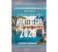 GUIDA TURISTICA DEL MONTENEGRO 2026: " Esplora paesaggi mozzafiato e una cultura ricca "