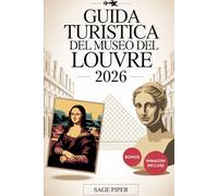 Guida turistica del Museo del Louvre 2026: Il tuo tour dettagliato del Museo del Louvre di Parigi con Gioconda, Venere di Milo, collezioni d'arte e capolavori nascosti