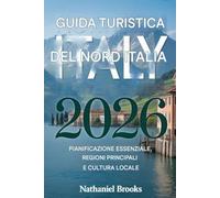 Guida turistica del Nord Italia 2026: Pianificazione essenziale, regioni principali e cultura locale