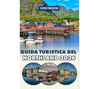 GUIDA TURISTICA DEL NORTHLAND 2026: “Esplora, mangia e vivi il Nordland: una guida pratica al selvaggio e meraviglioso Nord della Norvegia”