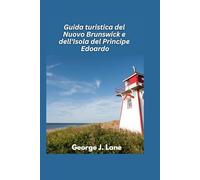Guida turistica del Nuovo Brunswick e dell'Isola del Principe Edoardo 2025: Meraviglie costiere, fascino marittimo e avventure di Anne's Land