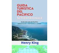 GUIDA TURISTICA DEL PACIFICO SETTENTRIONALE 2025: Guida alle isole del Pacifico settentrionale e alle frontiere costiere