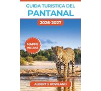 Guida turistica del Pantanal 2026-2027 (A COLORI): Le zone umide selvagge del Brasile con safari per avvistare giaguari a Porto Jofre, percorsi lungo ... tour in barca e mappe dettagliate