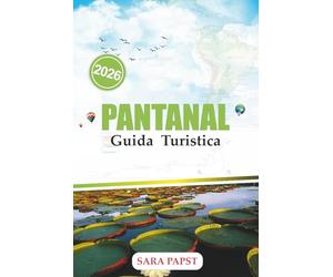GUIDA TURISTICA DEL PANTANAL 2026: Scopri il paradiso nascosto delle zone umide del Brasile con consigli di esperti su fauna selvatica, tour ecologici, cultura locale e avventure indimenticabili