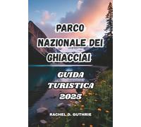 Guida Turistica Del Parco Nazionale Dei Ghiacciai 2025: Sentieri escursionistici completi, opzioni di alloggio, tour della fauna selvatica e percorsi panoramici