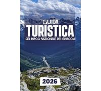 GUIDA TURISTICA DEL PARCO NAZIONALE DEI GHIACCIAI 2026