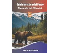 Guida turistica del Parco Nazionale dei Ghiacciai 2026: Mappe dettagliate, le migliori escursioni, le strade panoramiche, l'osservazione della fauna ... 7 giorni per un'indimenticabile avventura nel