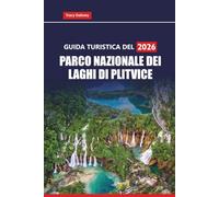 GUIDA TURISTICA DEL PARCO NAZIONALE DEI LAGHI DI PLITVICE 2026: Pianifica la tua avventura in Croazia con sentieri escursionistici, percorsi con ... idee per gite di un giorno da Zagabria o Zara