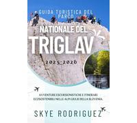 Guida turistica del Parco nazionale del Triglav 2025-2026: Avventure escursionistiche e itinerari ecosostenibili nelle Alpi Giulie della Slovenia.