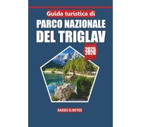 Guida turistica del Parco nazionale del Triglav 2025: La tua guida definitiva per esplorare le maestose vette della Slovenia, i sentieri panoramici, ... i luoghi imperdibili e i laghi sereni