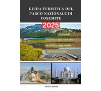 GUIDA TURISTICA DEL PARCO NAZIONALE DI YOSEMITE: "La tua guida dettagliata e dettagliata ai paesaggi iconici di Yosemite, ai sentieri nascosti, alle ... e alle attività durante tutto l'anno"