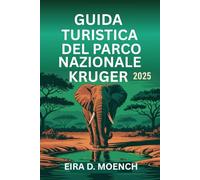 GUIDA TURISTICA DEL PARCO NAZIONALE KRUGER 2025: "Parti per un'avventura nel paradiso della fauna selvatica del Sudafrica!"