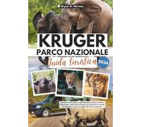 Guida turistica del Parco Nazionale Kruger 2026: Esplora incontri in safari, luoghi segreti per la fauna selvatica, cultura locale, cucina della ... la natura selvaggia dell'Africa meridionale