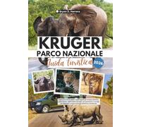 Guida turistica del Parco Nazionale Kruger 2026: Esplora incontri in safari, luoghi segreti per la fauna selvatica, cultura locale, cucina della ... la natura selvaggia dell'Africa meridionale