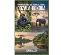 Guida Turistica del Parco Nazionale Odzala-Kokoua 2026: La tua guida essenziale per il trekking con gorilla di pianura occidentale al campo Ngaga, ... e Mboli, incontri con gli elefanti nella...