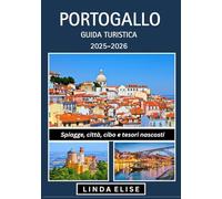 GUIDA TURISTICA DEL PORTOGALLO 2025-2026: Esplora la capitale storica del Portogallo come un abitante del posto: attrazioni imperdibili, tesori ... da esperti per un viaggio indimenticabile.