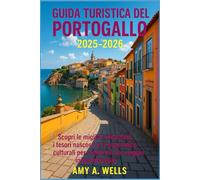 GUIDA TURISTICA DEL PORTOGALLO 2025-2026: Scopri le migliori attrazioni, i tesori nascosti e le esperienze culturali per rendere il tuo viaggio indimenticabile