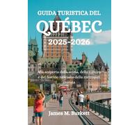 GUIDA TURISTICA DEL QUÉBEC 2025-2026: Alla scoperta della storia, della cultura e del fascino nascosto della metropoli murata