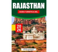 GUIDA TURISTICA DEL RAJASTHAN 2026: Esplorando maestosi forti, cultura vibrante, templi, palazzi, gemme nascoste, cucina locale e consigli di viaggio essenziali per un viaggio indimenticabile