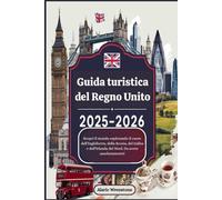 Guida turistica del Regno Unito 2025 - 2026: Scopri il mondo esplorando il cuore dell'Inghilterra, della Scozia, del Galles e dell'Irlanda del Nord. Da avere assolutamente!