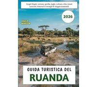 Guida Turistica Del Ruanda 2026: Scopri Kigali, vulcani, gorilla, laghi, cultura, cibo, tesori nascosti, itinerari e consigli di viaggio essenziali