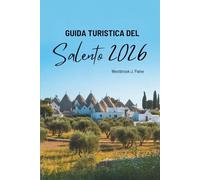 GUIDA TURISTICA DEL SALENTO 2026: Dove cultura e costa si incontrano in Italia