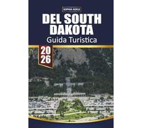 GUIDA TURISTICA DEL SOUTH DAKOTA 2026: Esplora percorsi panoramici, monumenti iconici, avventure all'aperto, incontri con la fauna selvatica e gemme nascoste in tutto il cuore del territorio
