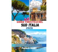GUIDA TURISTICA DEL SUD ITALIA `2026: Consigli da esperti, approfondimenti culturali e itinerari completi per un'esplorazione autentica
