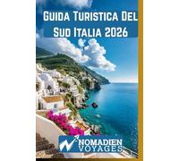 Guida Turistica Del Sud Italia 2026: Spiagge nascoste, città storiche, tradizioni culinarie, percorsi panoramici e strategie di viaggio intelligenti per un'autentica esperienza del sud Italia