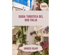 Guida turistica del Sud Italia 2026: Un compagno di viaggio del 2026 pensato per una pianificazione senza sforzo, connessioni culturali e avventure significative.