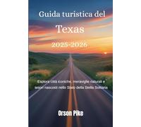 Guida turistica del Texas 2025-2026: Esplora città iconiche, meraviglie naturali e tesori nascosti nello Stato della Stella Solitaria