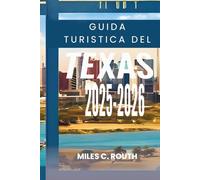 GUIDA TURISTICA DEL TEXAS 2025- 2026: Scopri il cuore dello Stato della Stella Solitaria, dal barbecue ai lupini