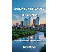 Guida turistica del Texas 2025: Destinazioni iconiche, cultura e avventura