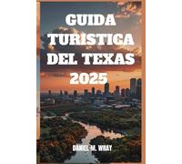 GUIDA TURISTICA DEL TEXAS 2025: Scopri paesaggi mozzafiato, sapori locali ed esperienze indimenticabili