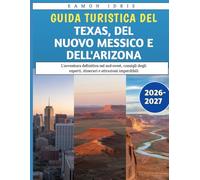 Guida Turistica Del Texas, Del Nuovo Messico E Dell'Arizona 2026-2027: L'avventura definitiva nel sud-ovest, consigli degli esperti, itinerari e attrazioni imperdibili