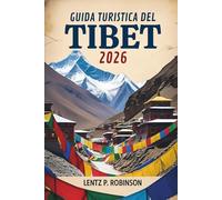 GUIDA TURISTICA DEL TIBET 2026: I paesaggi mistici e la ricca cultura della regione himalayana della Cina