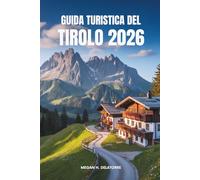 GUIDA TURISTICA DEL TIROLO 2026: Avventure alpine e cultura in Austria